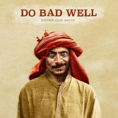 KSHMR - feat. Nevve - Do Bad Well