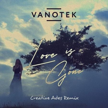 VanoTek - Love Is Gone (Creative Ades Remix)