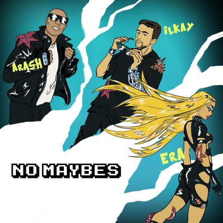 Ilkay Sencan - , Era Istrefi, Arash - No Maybes