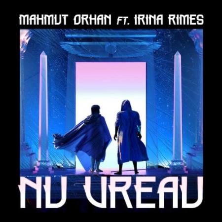 Mahmut Orhan - , Irina Rimes - Nu Vreau