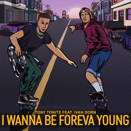 Tony Tonite - feat. Ivan Dorn - I Wanna Be Foreva Young